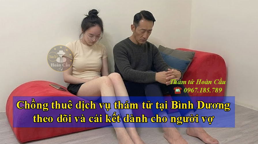 Chồng thuê dịch vụ thám tử Bình Dương theo dõi vợ và cái kết